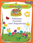 The Little Kid's Book of Big Ideas : Patterns, Puzzles & Sequences - Book