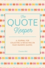 The Quote Keeper : A Journal for Collecting & Reflecting on Your Favorite Quotes - Book