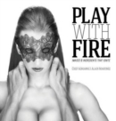 Play with Fire : Images and Ingredients That Ignite - Book