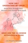 How Can I Understand My Child? : Know how through their Western and Chinese birth signs, Aries and the 12 Chinese Astrological Signs - Book