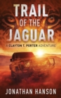 Trail of the Jaguar : A Clayton T. Porter Adventure - Book