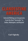 Clandestine America : Selected Writings on Conspiracies From the Nazi "Surrender" to Dallas, Watergate, and Beyond - Book