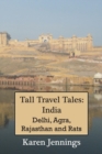 Tall Travel Tales : India. Delhi, Agra, Rajasthan and Rats. - Book
