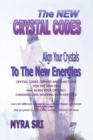 The New Crystal Codes - Align Your Crystals to the New Energies : Crystal Codes, Powers and Functions for the New Era, Choosing and Working with Crystals - Book
