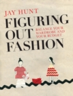 Figuring Out Fashion : Balance Your Wardrobe and Your Budget - Book