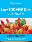 The Essential Low FODMAP Diet Cookbook : A Quick Start Guide To Relieving the Symptoms of IBS Through Diet. Improve Your Digestion, Health And Wellbeing, PLUS over 75 IBS Friendly Recipes! - Book