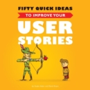 Fifty Quick Ideas to Improve Your User Stories - Book