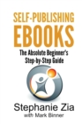 Self-Publishing eBooks : The Absolute Beginner's Step-by-Step Guide - Book