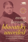 Blavatsky Unveiled : The Writings of H.P. Blavatsky in modern English Volume 1 1 - Book