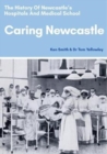 Caring Newcastle: The History of Newcastle's Hospitals and Medical School - Book