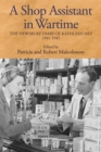 A Shop Assistant in Wartime : The Dewsbury Diary of Kathleen Hey, 1941-1945 - Book