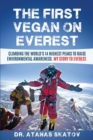 The The First Vegan on Everest : Climbing the World's 14 highest peaks to raise environmental awareness. My story to Everest - Book