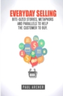 Everyday Selling : Bite-Sized Stories, Metaphors and Parallels to Help the Customer to Buy - Book