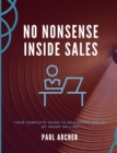 No Nonsense Inside Sales : Your Complete Guide to Mastering the Art of Inside Selling in the 21st Century - Book