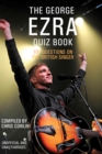 The George Ezra Quiz Book : 100 Questions on the British Singer - eBook