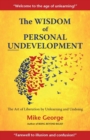 The Wisdom of Personal Undevelopment : The Art of Liberation by Unlearning and Undoing - Book