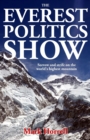 The Everest Politics Show : Sorrow and Strife on the World's Highest Mountain - Book