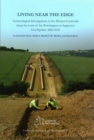 Living Near the Edge : Archaeological Investigations in the Western Cotswolds along the route of the Wormington to Sapperton Gas Pipeline, 2006-2010 - Book