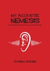 My Acoustic Nemesis : Life Before, During and After an Acoustic Neuroma - Book