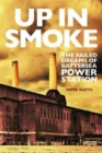 Up in Smoke : The Failed Dreams of Battersea Power Station - Book