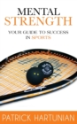 Mental Strength : A Guide to Success in Sports - Book
