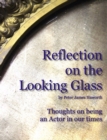 Reflection on the Looking Glass (Thoughts on being an Actor in our Times) - eBook