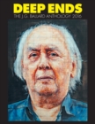 Deep Ends : The J.G. Ballard Anthology 2016 - Book