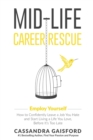 Mid-Life Career Rescue : Employ Yourself: How to confidently leave a job you hate, and start living a life you love, before it's too late - Book