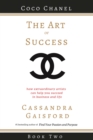 The Art of Success : Coco Chanel: How Extraordinary Artists Can Help You Succeed in Business and Life - Book