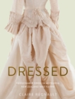 Dressed : Fashionable Dress in Aotearoa New Zealand 1840 to 1910 - Book