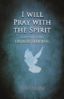 I will Pray with the Spirit : and with the understanding also - Book