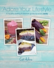 Adore Your Lifestyle - A Healthy Eating & Lifestyle Guide for Every Body - Book