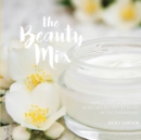 The Beauty Mix : Nourishing Skincare recipes you can make easily using your Thermomix - Book