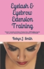 Eyelash & Eyebrow Extension Training : Complies with Beauty Therapy Code: - SIBBFAS302A Provide lash and brow treatments updated and equivalent to WRBFS305B - Book