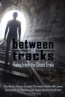 Between the Tracks : Tales from the Ghost Train - Book