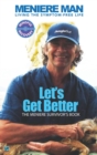 Meniere Man. Let's Get Better. : The Meniere Survivor's Book - Book