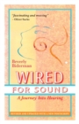 Wired For Sound : A Journey Into Hearing (2016 Edition: Revised and Updated with a New Postscript) - Book