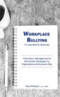 Workplace Bullying : It's Just Bad for Business: Prevention, Management, & Elimination Strategies for Organizations & Everyone Else - Book