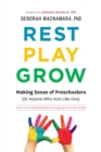 Rest, Play, Grow : Making Sense of Preschoolers (Or Anyone Who Acts Like One) - Book