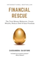 Financial Rescue : The Total Money Makeover: Create Wealth, Reduce Debt & Gain Freedom - Book