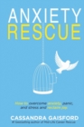 Anxiety Rescue : How to Overcome Anxiety, Panic, and Stress and Reclaim Joy - Book