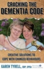 Cracking the Dementia Code : Creative Solutions to Cope with Changed Behaviours - Book