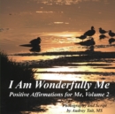 I Am Wonderfully Me : Positive Affirmations for Me! Volume 2 - Book