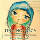 Finding Grace : The Path to Acceptance: Discover Your Personal Meaning of Grace with This Illustrated Book for Adults - Book