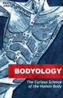 Bodyology : The Curious Science of Our Bodies - Book