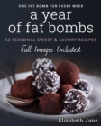 A Year of Fat Bombs : 52 Seaonal Sweet & Savory Recipes - Book