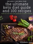 The Ultimate Keto Diet Guide & 100 Recipes : Burn Fat Fast & Stop Counting Calories Forever - Book