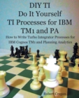 DIY TI Do It Yourself TI Processes for IBM TM1 and PA : How to Write Turbo Integrator Processes for IBM Cognos TM1 and Planning Analytics - Book