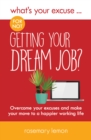 What's Your Excuse for not Getting Your Dream Job? : Overcome your excuses and make your move to a happier working life - Book