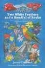 Two White Feathers and a Handful of Rocks : A Woman's Journey Through the Feminine Ch'amas of South and Central America - Book